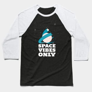 Space Vibes Only Baseball T-Shirt